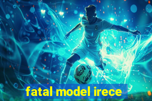 fatal model irece